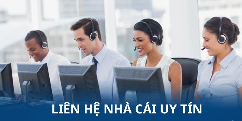 Ưu điểm vượt trội của kênh liên hệ Nhà Cái Uy Tín