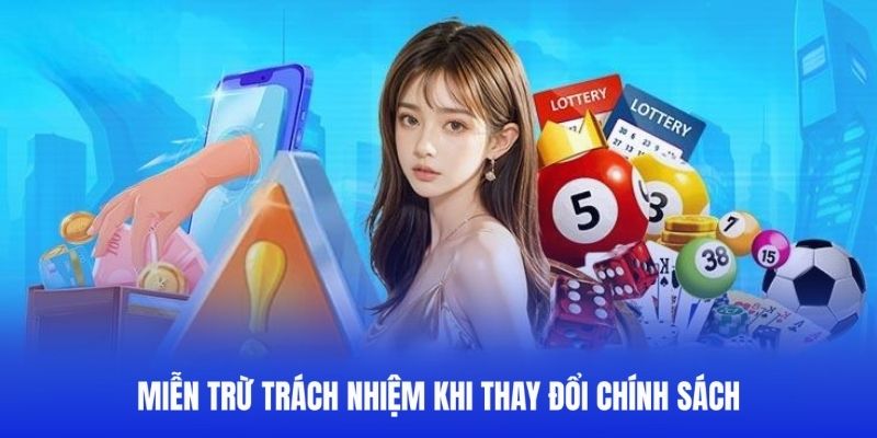 Miễn trách nhiệm khi điều chỉnh chính sách