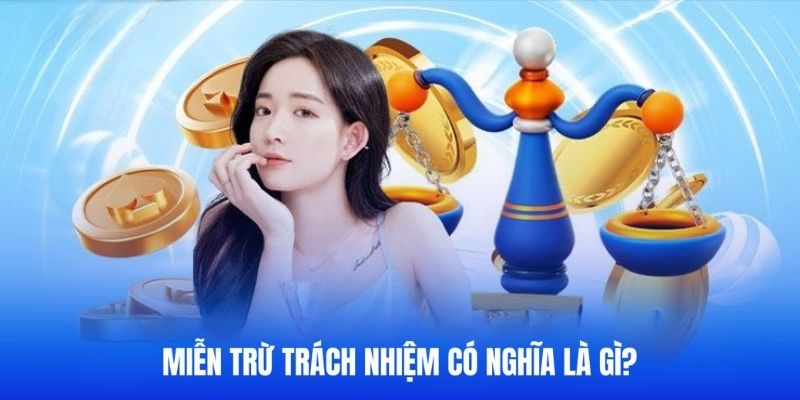 Giải thích khái niệm chính sách miễn trừ trách nhiệm