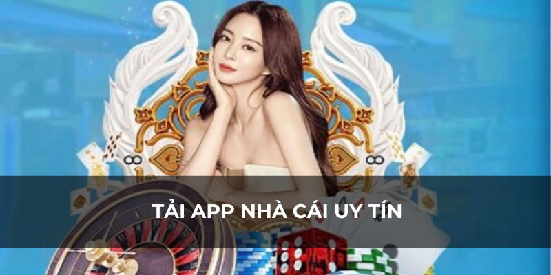 Tải App Nhà Cái Uy Tín và Những Lợi Ích Bất Ngờ Đem Lại